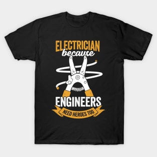 Electrician Because Engineers Need Heroes Too T-Shirt